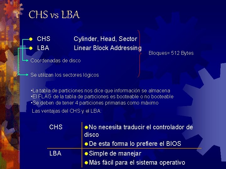 CHS vs LBA CHS ® LBA ® Cylinder, Head, Sector Linear Block Addressing Bloques=