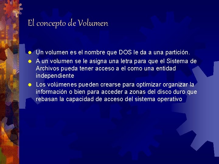 El concepto de Volumen Un volumen es el nombre que DOS le da a