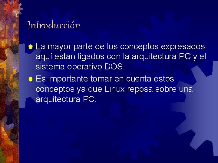 Introducción ® La mayor parte de los conceptos expresados aquí estan ligados con la