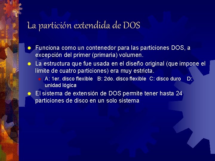 La partición extendida de DOS Funciona como un contenedor para las particiones DOS, a