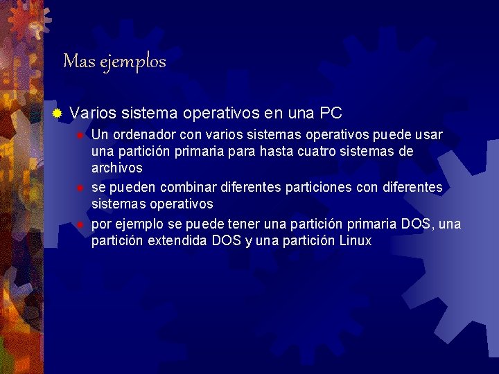 Mas ejemplos ® Varios sistema operativos en una PC ® ® ® Un ordenador