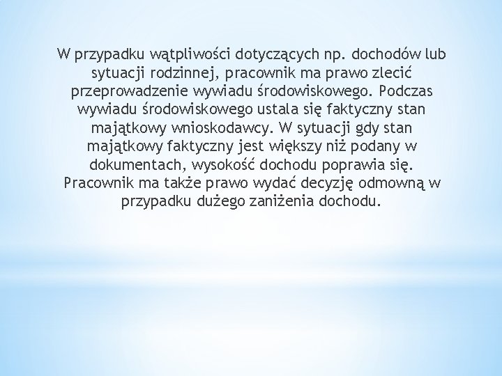 W przypadku wątpliwości dotyczących np. dochodów lub sytuacji rodzinnej, pracownik ma prawo zlecić przeprowadzenie W przypadku wątpliwości dotyczących np. dochodów lub sytuacji rodzinnej, pracownik ma prawo zlecić przeprowadzenie