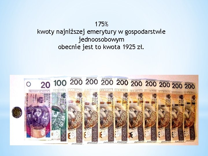175% kwoty najniższej emerytury w gospodarstwie jednoosobowym obecnie jest to kwota 1925 zł. 175% kwoty najniższej emerytury w gospodarstwie jednoosobowym obecnie jest to kwota 1925 zł.
