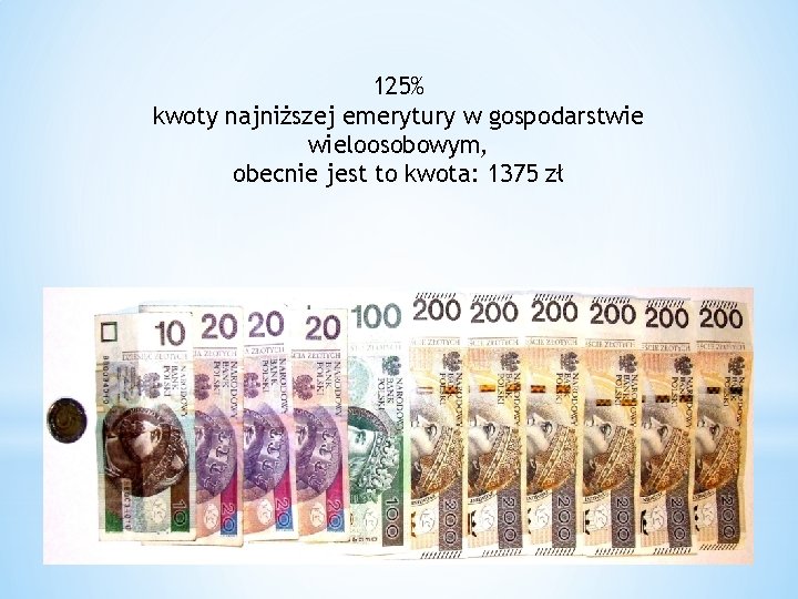 125% kwoty najniższej emerytury w gospodarstwie wieloosobowym, obecnie jest to kwota: 1375 zł 125% kwoty najniższej emerytury w gospodarstwie wieloosobowym, obecnie jest to kwota: 1375 zł