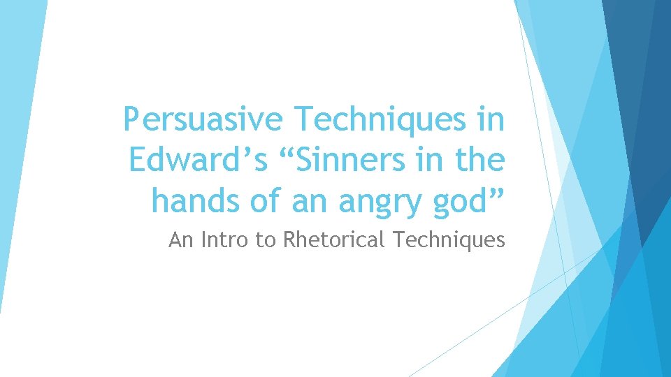 Persuasive Techniques in Edward’s “Sinners in the hands of an angry god” An Intro