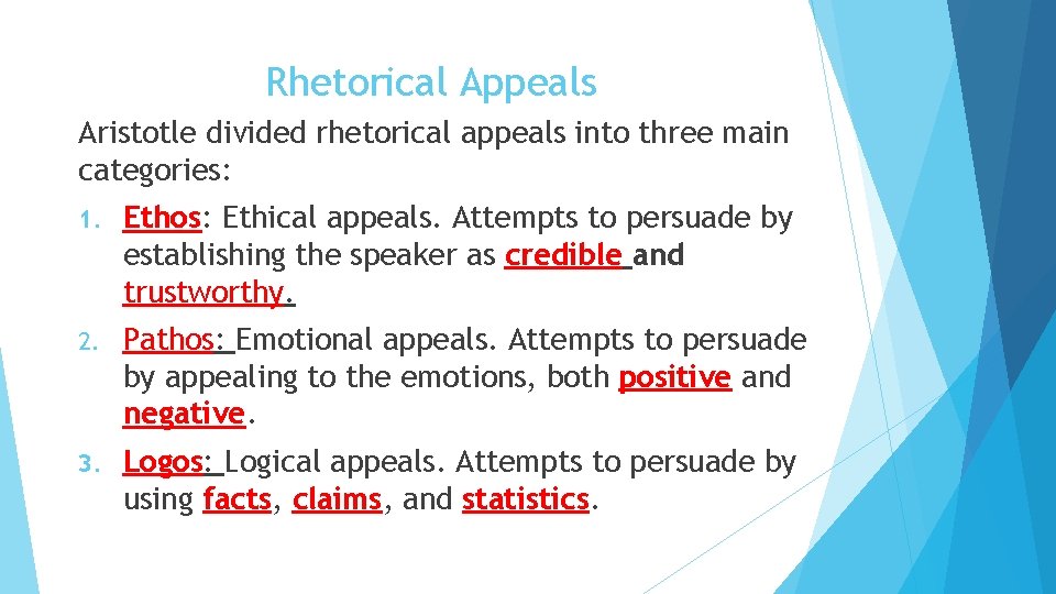 Rhetorical Appeals Aristotle divided rhetorical appeals into three main categories: 1. Ethos: Ethical appeals.