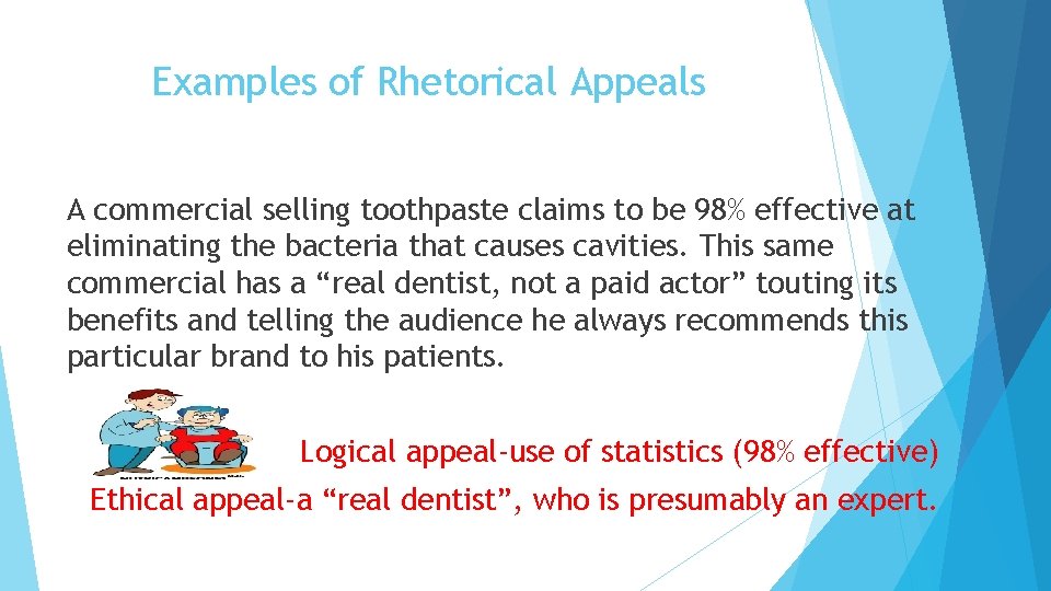 Examples of Rhetorical Appeals A commercial selling toothpaste claims to be 98% effective at
