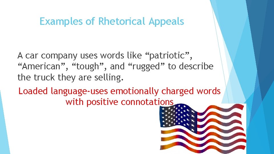 Examples of Rhetorical Appeals A car company uses words like “patriotic”, “American”, “tough”, and