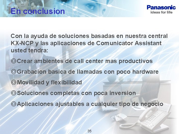 En conclusion Con la ayuda de soluciones basadas en nuestra central KX-NCP y las
