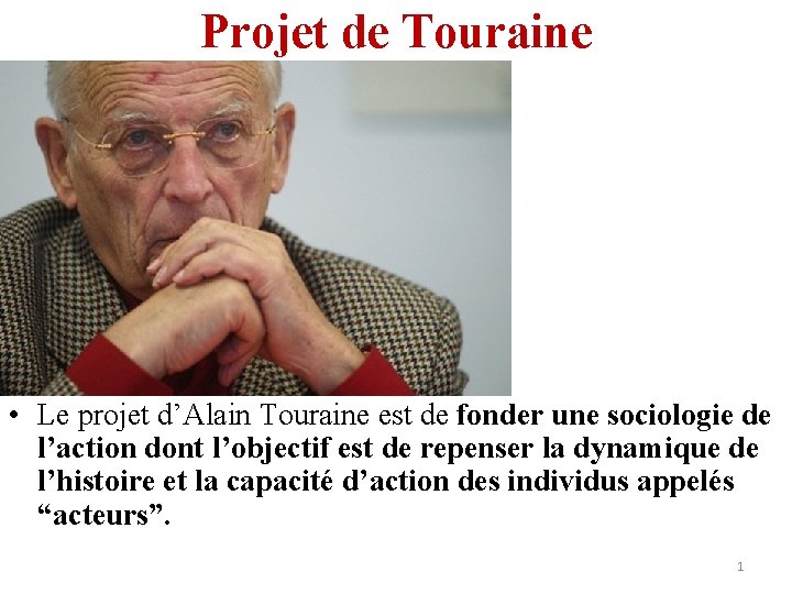Projet de Touraine • Le projet d’Alain Touraine est de fonder une sociologie de