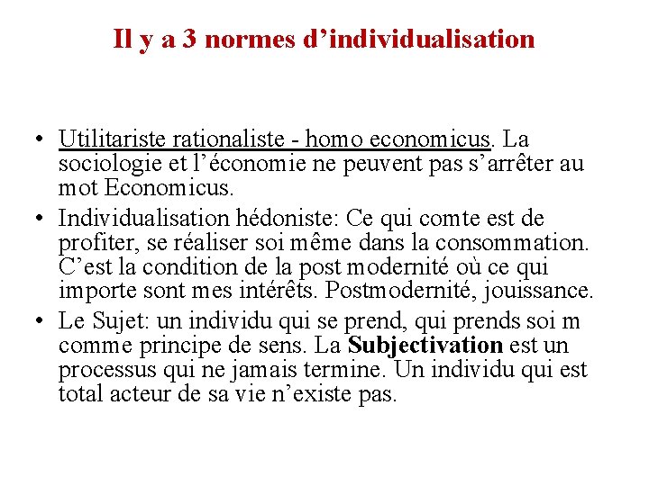 Il y a 3 normes d’individualisation • Utilitariste rationaliste - homo economicus. La sociologie