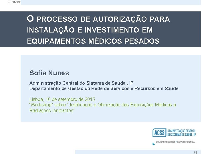 O PROCESSO DE AUTORIZAÇÃO PARA INSTALAÇÃO E INVESTIMENTO EM EQUIPAMENTOS MÉDICOS PESADOS Sofia Nunes