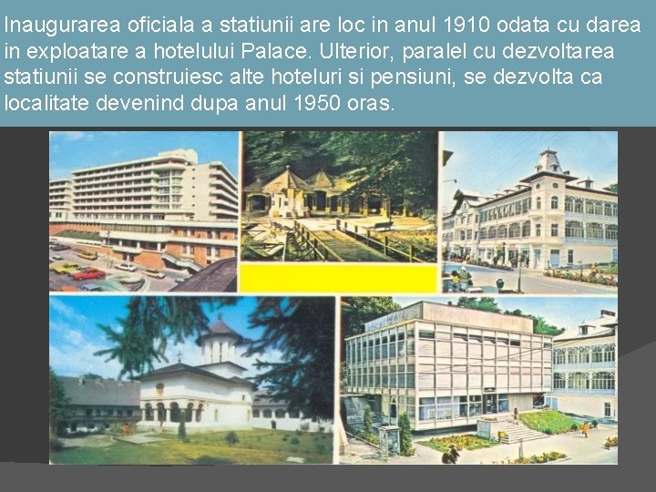 Inaugurarea oficiala a statiunii are loc in anul 1910 odata cu darea in exploatare