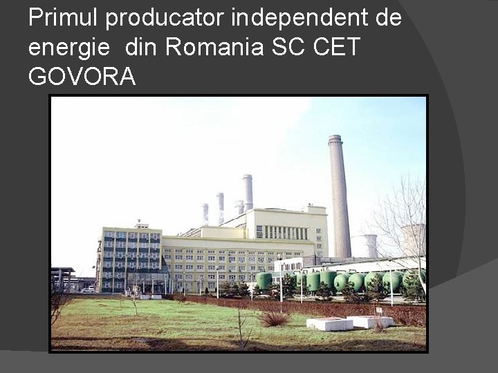 Primul producator independent de energie din Romania SC CET GOVORA 