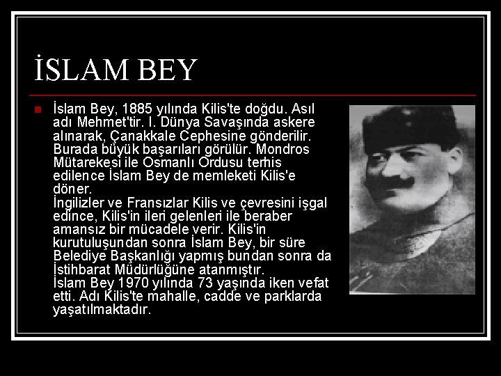 İSLAM BEY n İslam Bey, 1885 yılında Kilis'te doğdu. Asıl adı Mehmet'tir. I. Dünya