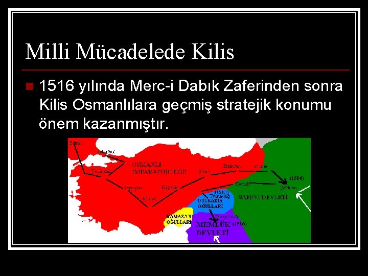 Milli Mücadelede Kilis n 1516 yılında Merc-i Dabık Zaferinden sonra Kilis Osmanlılara geçmiş stratejik