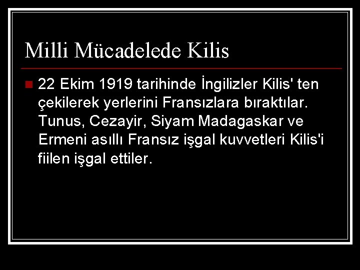 Milli Mücadelede Kilis n 22 Ekim 1919 tarihinde İngilizler Kilis' ten çekilerek yerlerini Fransızlara