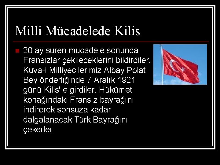 Milli Mücadelede Kilis n 20 ay süren mücadele sonunda Fransızlar çekileceklerini bildirdiler. Kuva-i Milliyecilerimiz