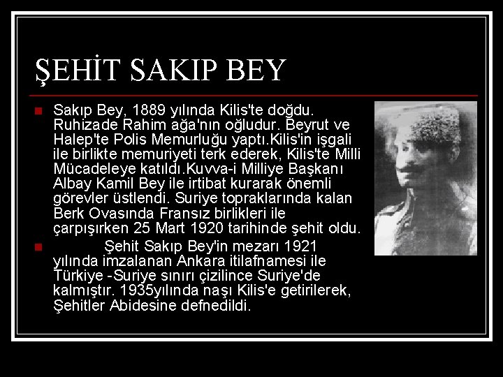 ŞEHİT SAKIP BEY n n Sakıp Bey, 1889 yılında Kilis'te doğdu. Ruhizade Rahim ağa'nın