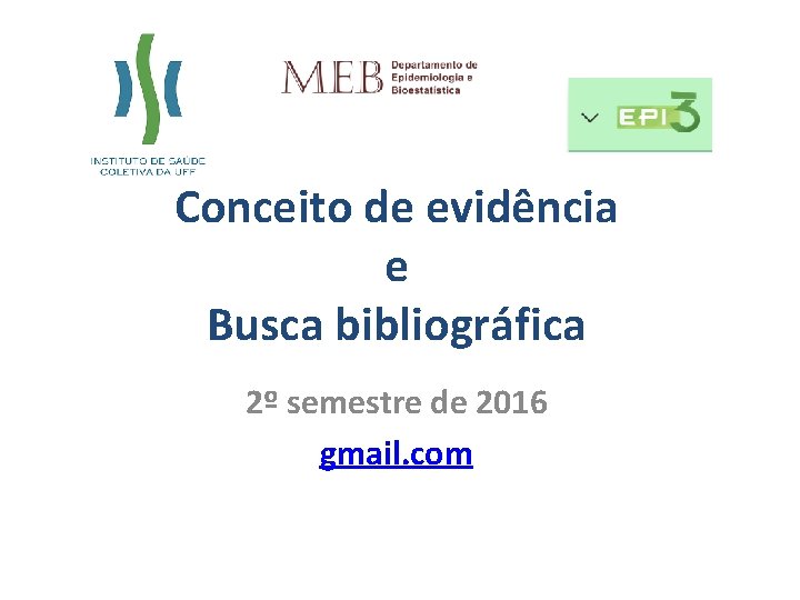 Conceito de evidência e Busca bibliográfica 2º semestre de 2016 gmail. com 