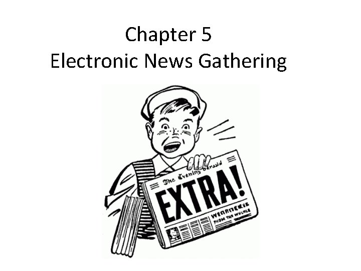 Chapter 5 Electronic News Gathering 