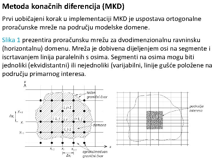 Metoda konačnih diferencija (MKD) Prvi uobičajeni korak u implementaciji MKD je uspostava ortogonalne proračunske
