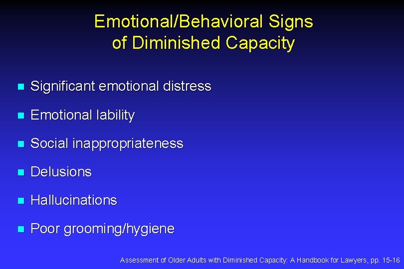 Emotional/Behavioral Signs of Diminished Capacity n Significant emotional distress n Emotional lability n Social Emotional/Behavioral Signs of Diminished Capacity n Significant emotional distress n Emotional lability n Social