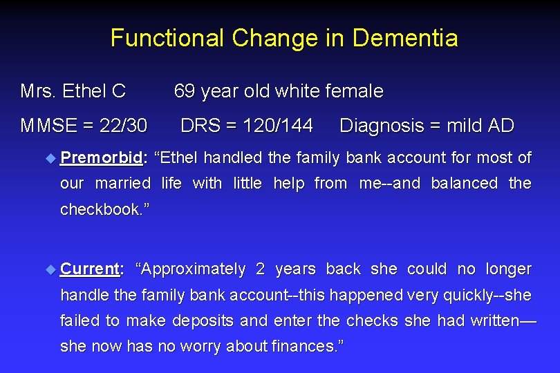 Functional Change in Dementia Mrs. Ethel C 69 year old white female MMSE = Functional Change in Dementia Mrs. Ethel C 69 year old white female MMSE =