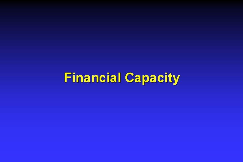 Financial Capacity Financial Capacity