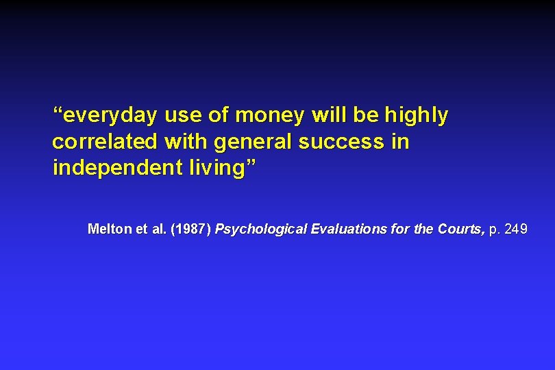 “everyday use of money will be highly correlated with general success in independent living” “everyday use of money will be highly correlated with general success in independent living”