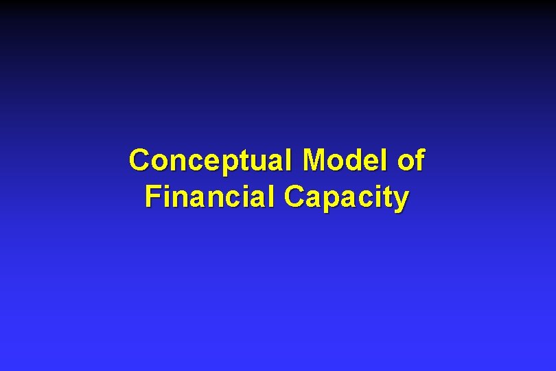 Conceptual Model of Financial Capacity Conceptual Model of Financial Capacity