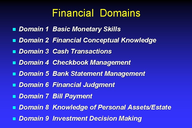 Financial Domains n Domain 1 Basic Monetary Skills n Domain 2 Financial Conceptual Knowledge Financial Domains n Domain 1 Basic Monetary Skills n Domain 2 Financial Conceptual Knowledge
