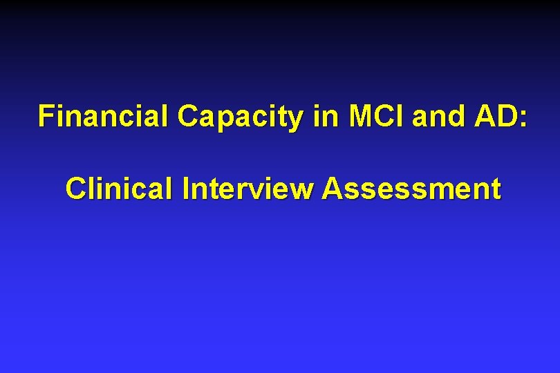 Financial Capacity in MCI and AD: Clinical Interview Assessment Financial Capacity in MCI and AD: Clinical Interview Assessment
