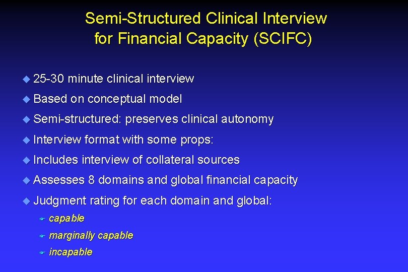 Semi-Structured Clinical Interview for Financial Capacity (SCIFC) u 25 -30 minute clinical interview u Semi-Structured Clinical Interview for Financial Capacity (SCIFC) u 25 -30 minute clinical interview u