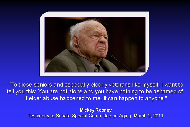 “To those seniors and especially elderly veterans like myself, I want to tell you “To those seniors and especially elderly veterans like myself, I want to tell you