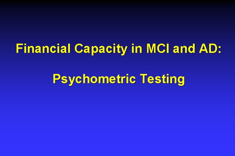 Financial Capacity in MCI and AD: Psychometric Testing Financial Capacity in MCI and AD: Psychometric Testing