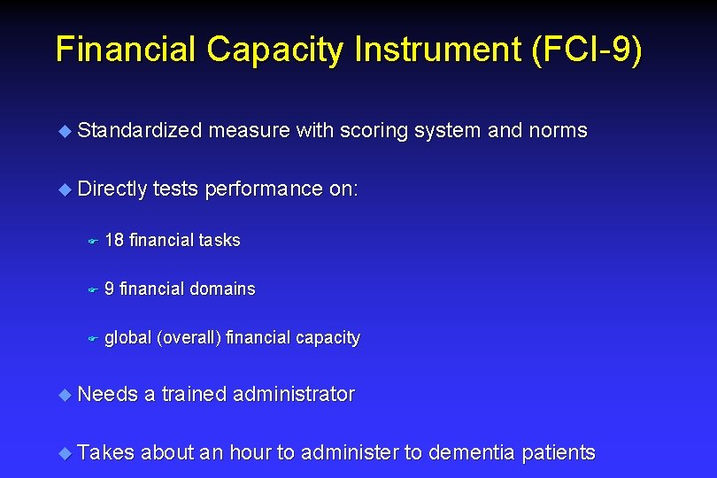 Financial Capacity Instrument (FCI-9) u Standardized u Directly measure with scoring system and norms Financial Capacity Instrument (FCI-9) u Standardized u Directly measure with scoring system and norms