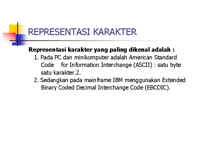 REPRESENTASI KARAKTER Representasi karakter yang paling dikenal adalah : 1. Pada PC dan minikomputer