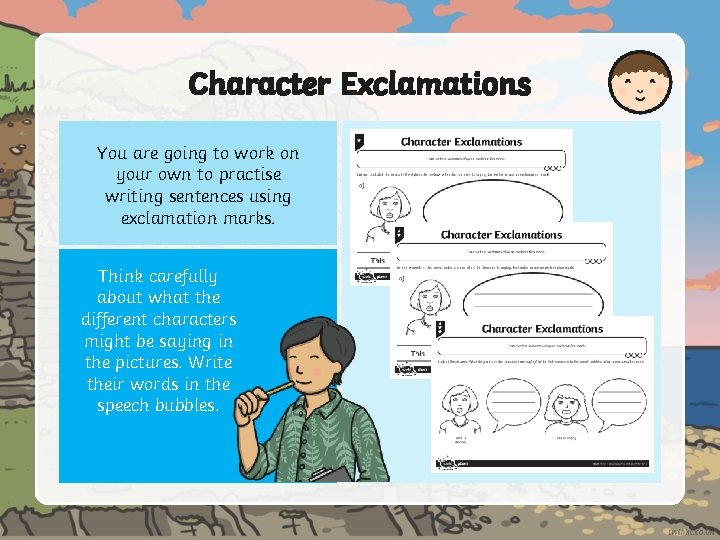 Character Exclamations You are going to work on your own to practise writing sentences