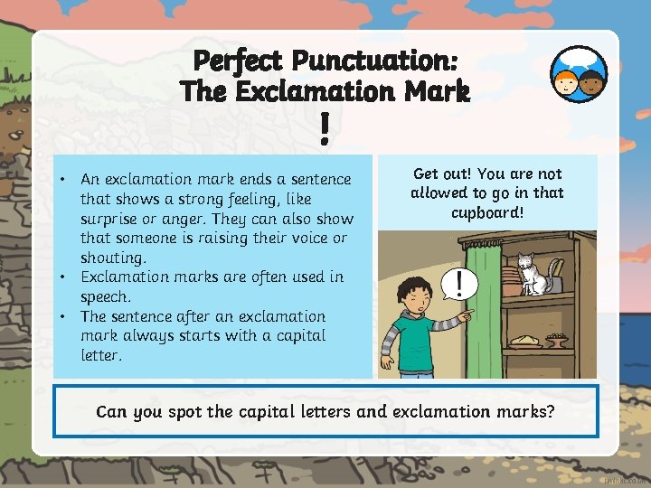 Perfect Punctuation: The Exclamation Mark ! • An exclamation mark ends a sentence that