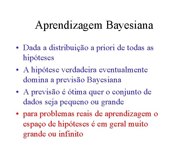 Aprendizagem Bayesiana • Dada a distribuição a priori de todas as hipóteses • A