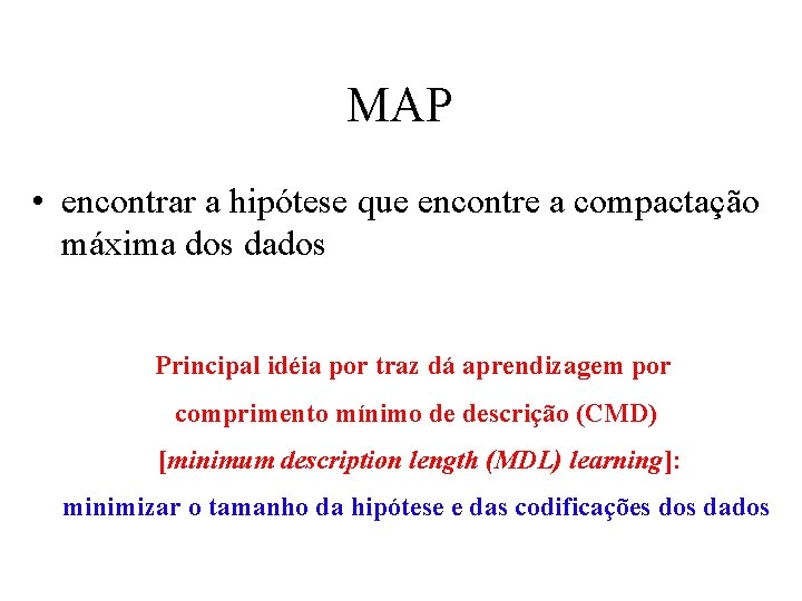 MAP • encontrar a hipótese que encontre a compactação máxima dos dados Principal idéia