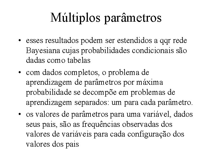 Múltiplos parâmetros • esses resultados podem ser estendidos a qqr rede Bayesiana cujas probabilidades