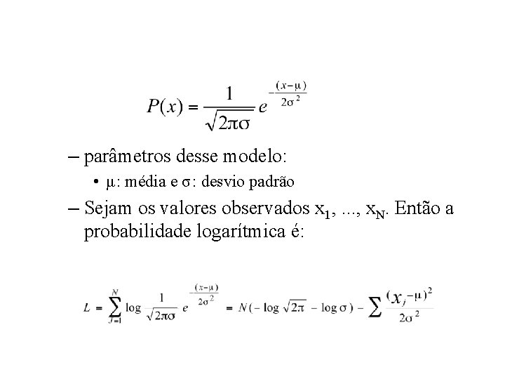– parâmetros desse modelo: • μ: média e σ: desvio padrão – Sejam os