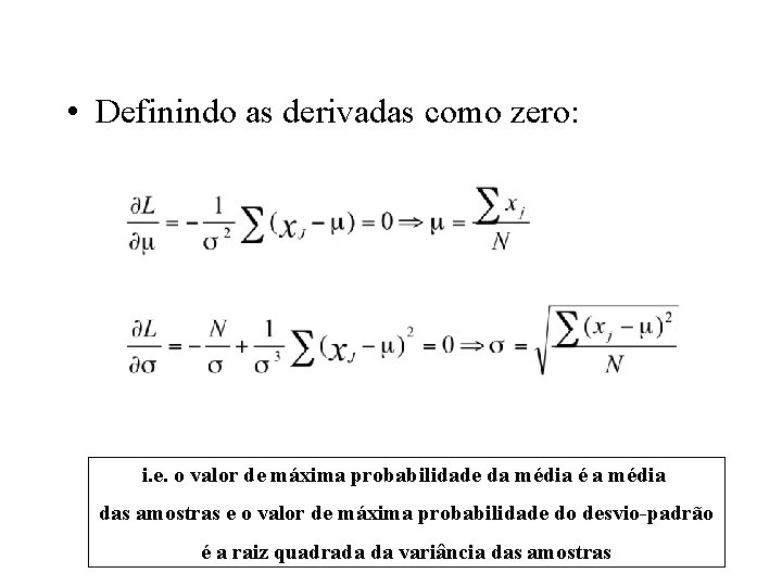  • Definindo as derivadas como zero: i. e. o valor de máxima probabilidade