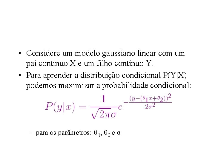  • Considere um modelo gaussiano linear com um pai contínuo X e um