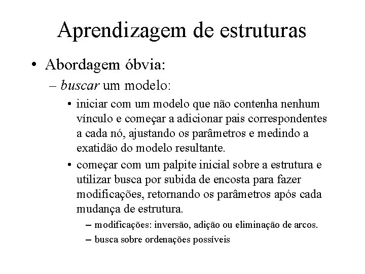 Aprendizagem de estruturas • Abordagem óbvia: – buscar um modelo: • iniciar com um