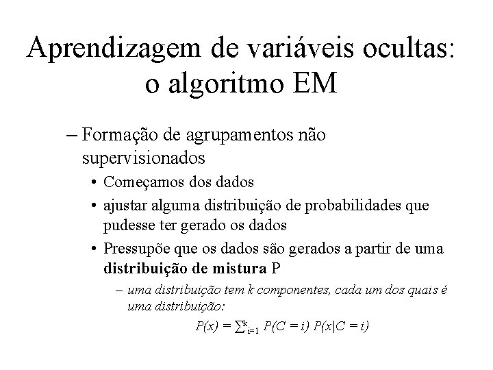 Aprendizagem de variáveis ocultas: o algoritmo EM – Formação de agrupamentos não supervisionados •