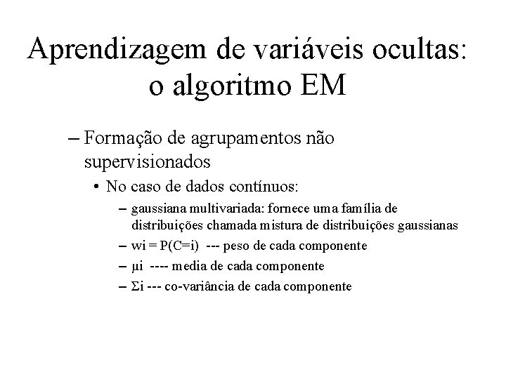 Aprendizagem de variáveis ocultas: o algoritmo EM – Formação de agrupamentos não supervisionados •