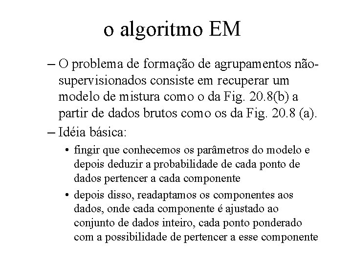 o algoritmo EM – O problema de formação de agrupamentos nãosupervisionados consiste em recuperar
